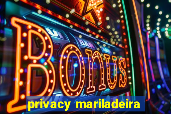 privacy mariladeira